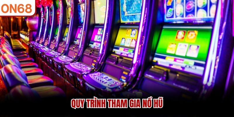 Quy tr&igrave;nh tham gia nổ hũ&nbsp;